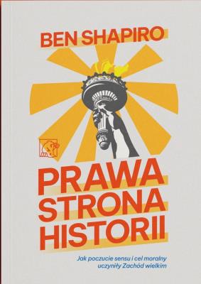 Okładka książki Prawa strona historii. Jak poczucie sensu i cel moralny uczyniły Zachód wielkim