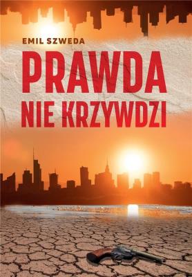 Prawda nie krzywdzi. Autor: Emil Szweda. SmakLiter.pl Okładka książki Prawda nie krzywdzi