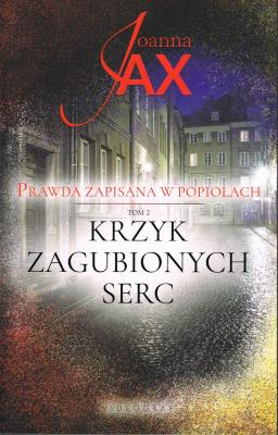 Prawda zapisana w popiołach Tom 2 Krzyk zagubionych serc. Autor: Joanna Jax. SmakLiter.pl Okładka książki Prawda zapisana w popiołach Tom 2 Krzyk zagubionych serc