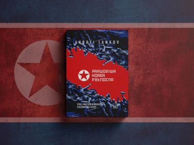 Prawdziwa Korea Północna. Życie i polityka w niedoszłej stalinowskiej utopii. Autor: Lankov Andrei. SmakLiter.pl Okładka książki Prawdziwa Korea Północna. Życie i polityka w niedoszłej stalinowskiej utopii