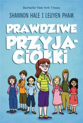 Prawdziwe przyjaciółki. Autor: Shannon Hale, LeUyen Pham. SmakLiter.pl Okładka książki Prawdziwe przyjaciółki