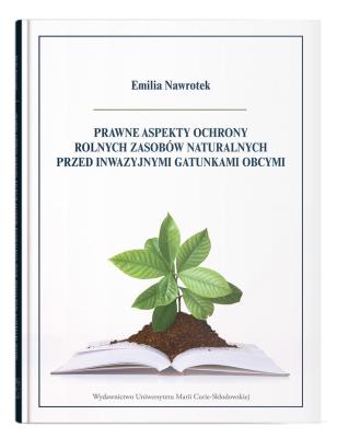 Okładka książki Prawne aspekty ochrony rolnych zasobów naturalnych przed inwazyjnymi gatunkami obcymi
