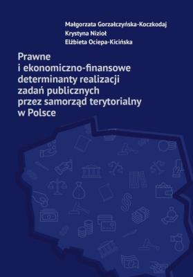 Okładka książki Prawne i ekonomiczno-finansowe determinanty realizacji zadań publicznych przez samorząd terytorialny