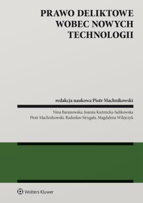 Prawo deliktowe wobec nowych technologii. Autor: Kuźmicka-Sulikowska Joanna, Strugała Radosław, Wilejczyk Magdalena, Machnikowski Piotr, Nina Baranowska. SmakLiter.pl Okładka książki Prawo deliktowe wobec nowych technologii