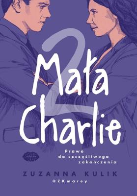 Prawo do szczęśliwego zakończenia. Mała Charlie. Tom 2. Autor: Zuzanna Kulik. SmakLiter.pl Okładka książki Prawo do szczęśliwego zakończenia. Mała Charlie. Tom 2