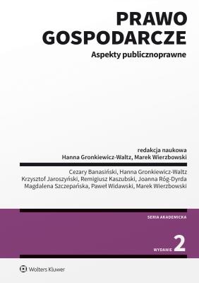 Prawo gospodarcze. Aspekty publicznoprawne. Autor: Banasiński Cezary, Wierzbowski Marek, Gronkiewicz-Waltz Hanna, Kaszubski Remigiusz, Szczepańska Magdalena, Paweł Widawski, Jaroszyński Krzysztof, Róg-Dyrda Joanna. SmakLiter.pl Okładka książki Prawo gospodarcze. Aspekty publicznoprawne