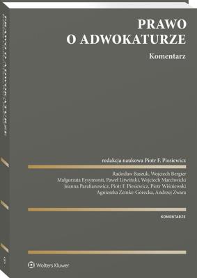 Prawo o adwokaturze. Komentarz. Autor: Litwiński Paweł, Zemke-Górecka Agnieszka, Piotr Piesiewicz, Andrzej Zwara, Małgorzata Eysymontt. SmakLiter.pl Okładka książki Prawo o adwokaturze. Komentarz