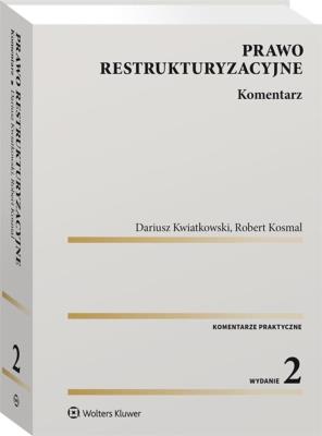 Prawo restrukturyzacyjne Komentarz. Autor: Kosmal Robert, Kwiatkowski Dariusz. SmakLiter.pl Okładka książki Prawo restrukturyzacyjne Komentarz