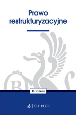 Prawo restrukturyzacyjne wyd. 15. Autor: Opracowanie zbiorowe. SmakLiter.pl Okładka książki Prawo restrukturyzacyjne wyd. 15