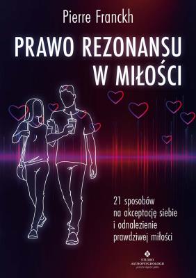Prawo Rezonansu w miłości. 21 sposobów na akceptację siebie i odnalezienie prawdziwej miłości. Autor: Pierre Franckh. SmakLiter.pl Okładka książki Prawo Rezonansu w miłości. 21 sposobów na akceptację siebie i odnalezienie prawdziwej miłości