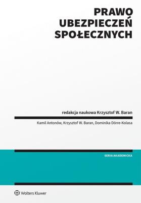 Prawo ubezpieczeń społecznych. Autor: Krzysztof W. Baran, Antonów Kamil, Dörre-Kolasa Dominika, Krzysztof Baran. SmakLiter.pl Okładka książki Prawo ubezpieczeń społecznych