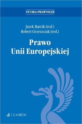 Prawo Unii Europejskiej. Autor: prof. dr hab. Jacek Barcik, prof. dr hab. Robert Grzeszczak. SmakLiter.pl Okładka książki Prawo Unii Europejskiej