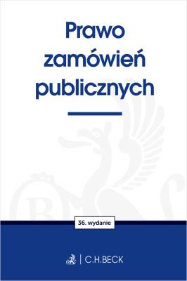 Prawo zamówień publicznych wyd. 36. Autor: opracowanie redakcyjne. SmakLiter.pl Okładka książki Prawo zamówień publicznych wyd. 36
