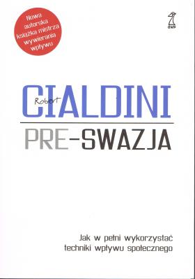 Okładka książki Pre-swazja. Jak w pełni wykorzystać techniki wpływu społecznego (oprawa miękka) wyd. 2023