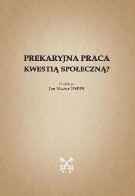 Prekaryjna praca kwestią społeczną?. Autor:   Praca zbiorowa. SmakLiter.pl Okładka książki Prekaryjna praca kwestią społeczną?