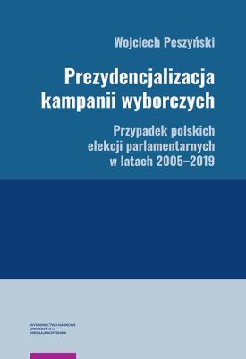 Okładka książki Prezydencjalizacja kampanii wyborczych Przypadek polskich elekcji parlamentarnych w latach 2005-201
