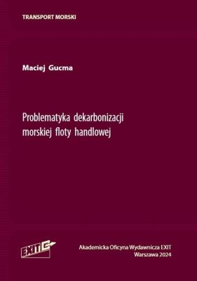 Problematyka dekarbonizacji morskiej floty handlowej. Autor: Maciej Gucma. SmakLiter.pl Okładka książki Problematyka dekarbonizacji morskiej floty handlowej