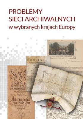 Problemy sieci archiwalnych w wybranych krajach Europy. Autor: Danilczyk Adam, Jacek Kordel, Kulecka Alicja red.. SmakLiter.pl Okładka książki Problemy sieci archiwalnych w wybranych krajach Europy