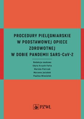 Procedury pielęgniarskie w Podstawowej Opiece Zdrowotnej w dobie pandemii SARS-CoV-2. Autor: Edyta Krzych-Fałta, Pietrzak Mariola, Marzena Jaciubek. SmakLiter.pl Okładka książki Procedury pielęgniarskie w Podstawowej Opiece Zdrowotnej w dobie pandemii SARS-CoV-2