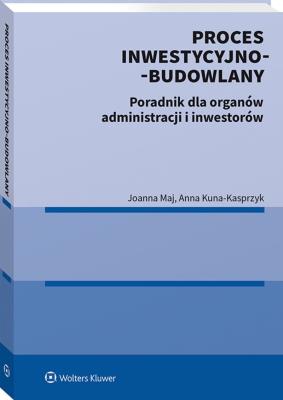 Okładka książki Proces inwestycyjno-budowlany. Poradnik dla organów administracji i inwestorów