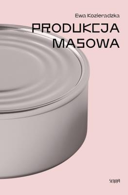 Produkcja masowa. Autor: Ewa Kozieradzka. SmakLiter.pl Okładka książki Produkcja masowa