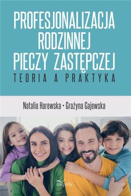 Profesjonalizacja rodzinnej pieczy zastępczej. Autor: Natalia Harewska, Gajewska Grażyna. SmakLiter.pl Okładka książki Profesjonalizacja rodzinnej pieczy zastępczej