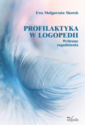Profilaktyka w logopedii. Wybrane zagadnienia. Autor: Ewa Małgorzata Skorek. SmakLiter.pl Okładka książki Profilaktyka w logopedii. Wybrane zagadnienia