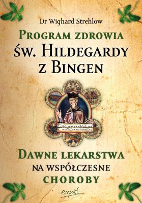 Okładka książki Program zdrowia św. Hildegardy z Bingen. Dawne lekarstwa na współczesne choroby wyd. 2023