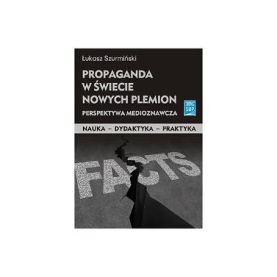 Propaganda w świecie nowych plemion. Autor: Szurmiński Łukasz. SmakLiter.pl Okładka książki Propaganda w świecie nowych plemion