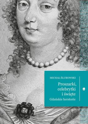 Okładka książki Proszarki, celebrytki i święte. Gdańskie herstorie