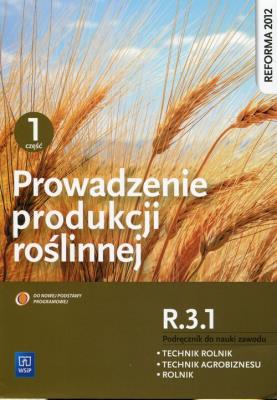 Prowadzenie produkcji roślinnej. Kwalifikacja ROL.04. Podręcznik do nauki zawodów technik rolnik, technik agrobiznesu i rolnik. Część 1. Autor: Hanna Niemczyk     Arkadiusz Artyszak     Katarzyna Kucińska, Opracowanie zbiorowe. SmakLiter.pl Okładka książki Prowadzenie produkcji roślinnej. Kwalifikacja ROL.04. Podręcznik do nauki zawodów technik rolnik, technik agrobiznesu i rolnik. Część 1