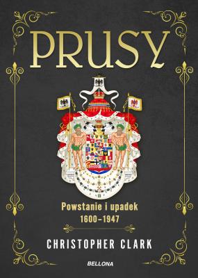 Okładka książki Prusy. Powstanie i upadek 1600-1947
