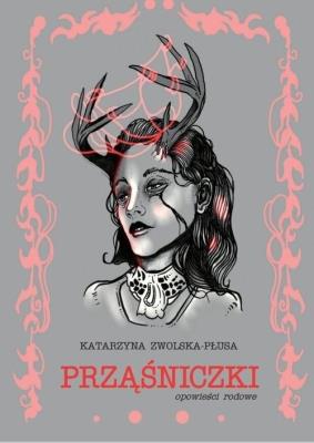 Prząśniczki. Opowieści rodowe. Autor: Katarzyna Zwolska-Płusa. SmakLiter.pl Okładka książki Prząśniczki. Opowieści rodowe