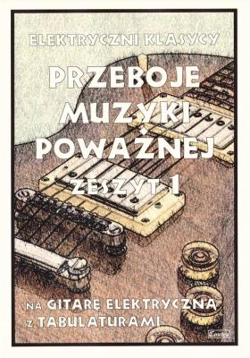 Przeboje muzyki klasycznej na gitarę elektryczną. Autor:   Praca zbiorowa. SmakLiter.pl Okładka książki Przeboje muzyki klasycznej na gitarę elektryczną
