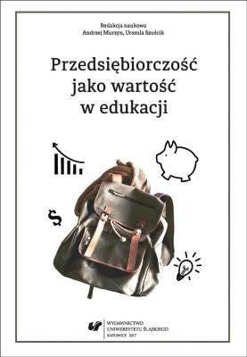 Przedsiębiorczość jako wartość w edukacji. Autor: red. Andrzej Murzyn, Szuścik Urszula. SmakLiter.pl Okładka książki Przedsiębiorczość jako wartość w edukacji
