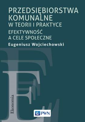 Okładka książki Przedsiębiorstwa komunalne w teorii i praktyce. Efektywność a cele społeczne