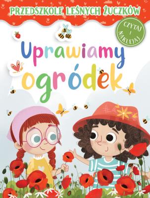 Przedszkole Leśnych Żuczków. Uprawiamy ogródek. Autor: Lidia Rekosz-Domagała, Kasia Nowowiejska. SmakLiter.pl Okładka książki Przedszkole Leśnych Żuczków. Uprawiamy ogródek