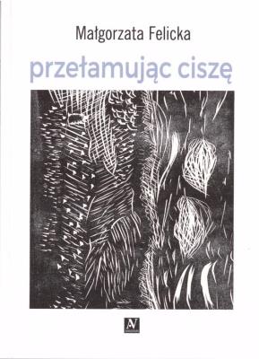 Przełamując ciszę. Autor: Felicka Małgorzata. SmakLiter.pl Okładka książki Przełamując ciszę