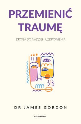 Okładka książki Przemienić traumę. Droga do nadziei i uzdrowienia