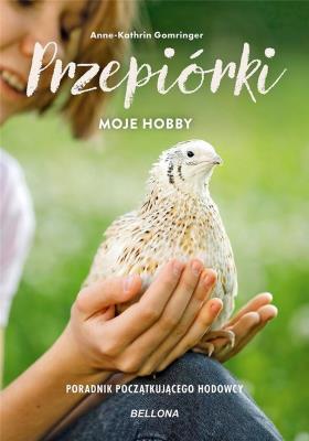 Przepiórki - moje hobby. Poradnik początkującego hodowcy. Autor: Anne-Kathrin Gomringer. SmakLiter.pl Okładka książki Przepiórki - moje hobby. Poradnik początkującego hodowcy