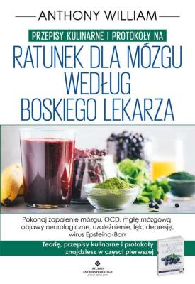 Przepisy kulinarne i protokoły na ratunek dla mózgu według Boskiego Lekarza. Autor: Anthony William. SmakLiter.pl Okładka książki Przepisy kulinarne i protokoły na ratunek dla mózgu według Boskiego Lekarza