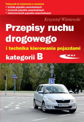 Przepisy ruchu drogowego i technika kierowania pojazdami kategorii B. Autor: Wiśniewski Krzysztof. SmakLiter.pl Okładka książki Przepisy ruchu drogowego i technika kierowania pojazdami kategorii B