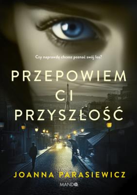 Przepowiem ci przyszłość. Autor: Joanna Parasiewicz. SmakLiter.pl Okładka książki Przepowiem ci przyszłość