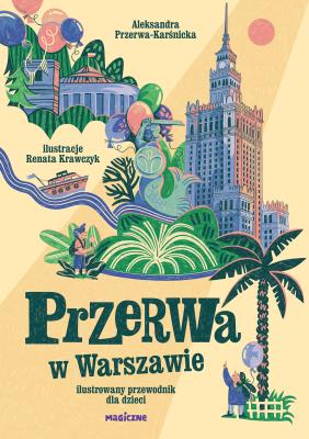Przerwa w Warszawie. Ilustrowany przewodnik... Autor: Aleksandra Przerwa-Karśnicka, Krawczyk Renata. SmakLiter.pl Okładka książki Przerwa w Warszawie. Ilustrowany przewodnik..