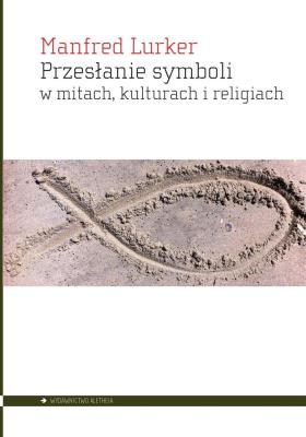 Okładka książki Przesłanie symboli w mitach kulturach i religiach