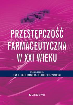 Przestępczość farmaceutyczna w XXI wieku. Autor: Guzik-Makaruk Ewa M., Ireneusz Sołtyszewski. SmakLiter.pl Okładka książki Przestępczość farmaceutyczna w XXI wieku
