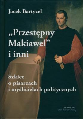 Przestępny Makiawel i inni. Autor: Jacek Bartyzel. SmakLiter.pl Okładka książki Przestępny Makiawel i inni