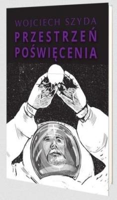 Przestrzeń poświęcenia. Autor: Szyda Wojciech. SmakLiter.pl Okładka książki Przestrzeń poświęcenia