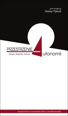 Okładka książki Przestrzenie autonomii - sztuka, filozofia, kultur