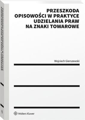 Okładka książki Przeszkoda opisowości w praktyce udzielenia praw na znaki towarowe